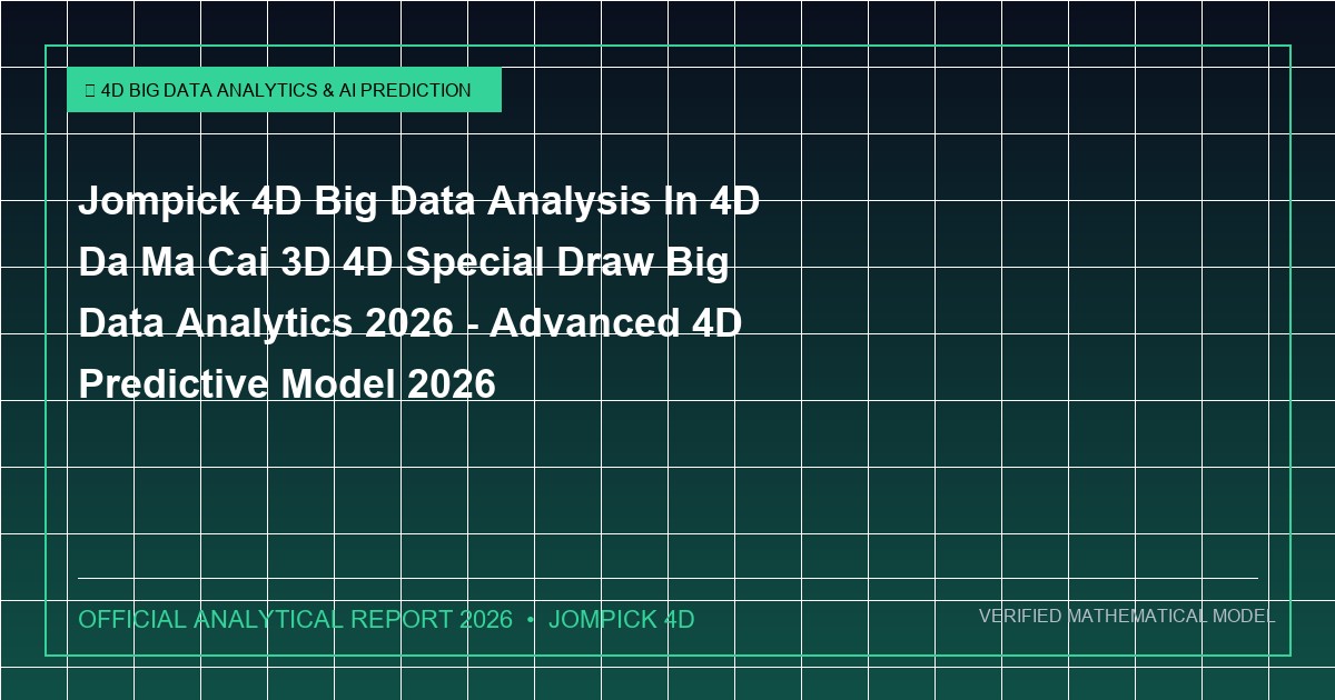 jompick 4d big data analysis in 4d da ma cai 3d 4d special draw big data analytics 2026 - Jompick 4D Big Data Analysis In 4D Da Ma Cai 3D 4D Special Draw Big Data Analytics 2026 - Advanced 4D Predictive Model 2026