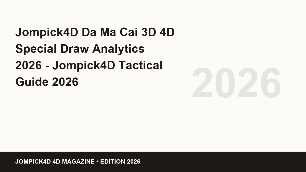 Jompick4D Da Ma Cai 3D 4D Special Draw Analytics 2026 - Jompick4D Tactical Guide 2026
